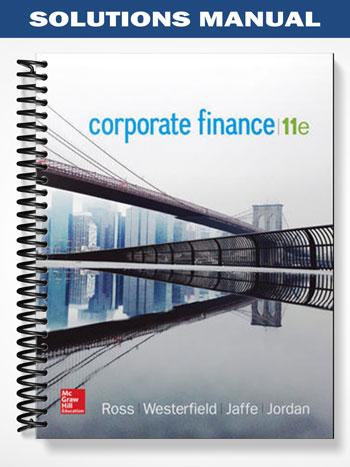Solutions Manual for Corporate Finance 11th Edition by Ross