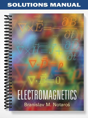 Solutions Manual for Electromagnetics 1st Edition by Notaros