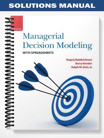 Solutions Manual for Managerial Decision Modeling with Spreadsheets 3rd Edition by Balakrishnan