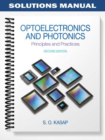 Solutions Manual for Optoelectronics & Photonics Principles & Practices 2nd Edition by Kasap