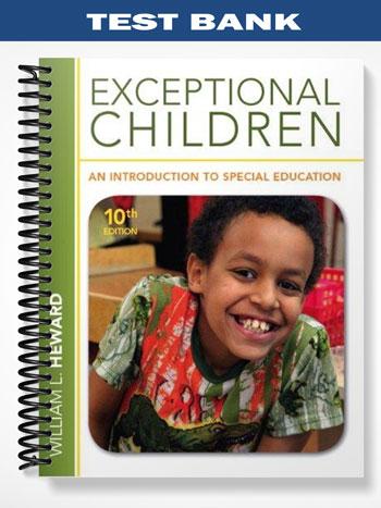 Test Bank for Exceptional Children An Introduction to Special Education 10th Edition by Heward